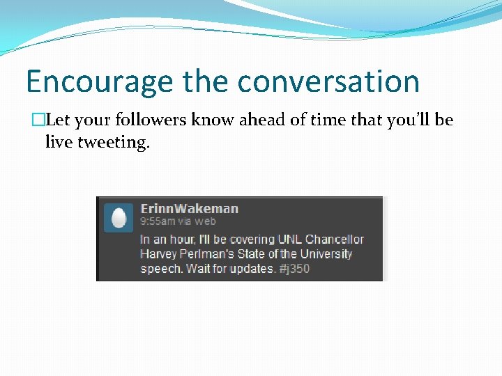 Encourage the conversation �Let your followers know ahead of time that you’ll be live