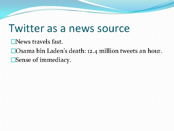 Twitter as a news source �News travels fast. �Osama bin Laden’s death: 12. 4