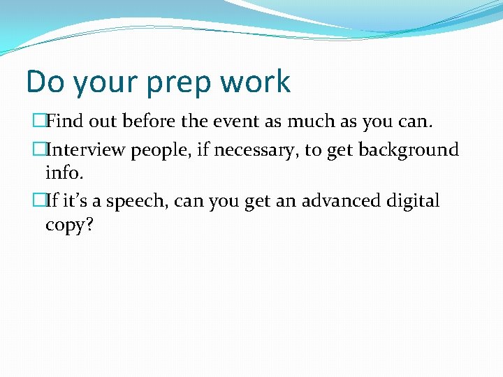 Do your prep work �Find out before the event as much as you can.