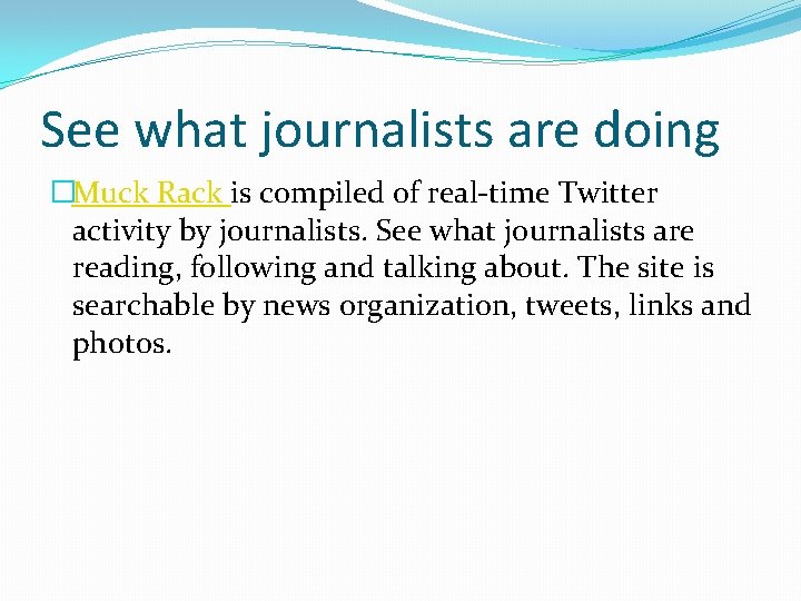 See what journalists are doing �Muck Rack is compiled of real-time Twitter activity by