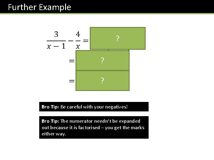 Further Example ? ? ? Bro Tip: Be careful with your negatives! Bro Tip: