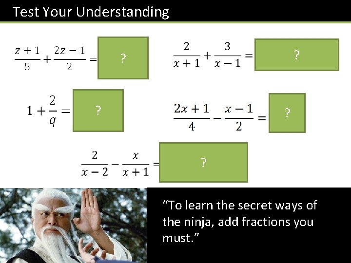 Test Your Understanding ? ? ? “To learn the secret ways of the ninja,