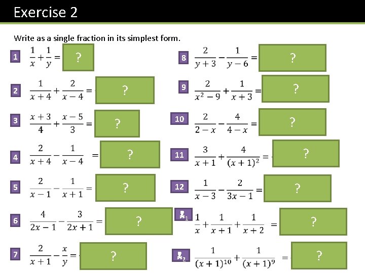 Exercise 2 Write as a single fraction in its simplest form. 1 ? 8