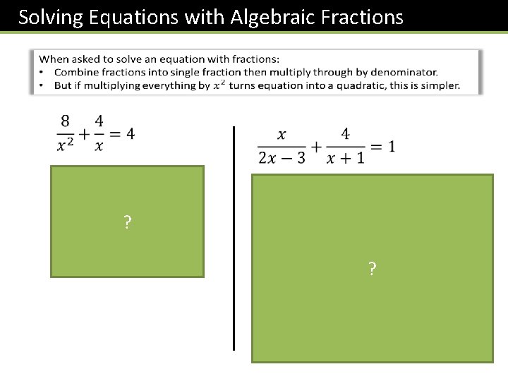 Solving Equations with Algebraic Fractions ? ? 