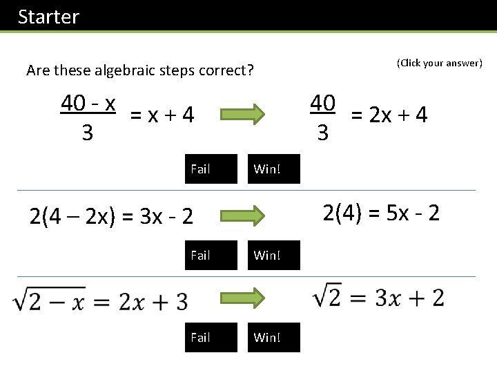 Starter Are these algebraic steps correct? 40 - x = x + 4 3