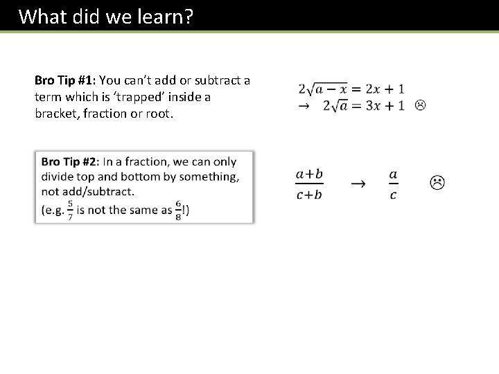 What did we learn? Bro Tip #1: You can’t add or subtract a term