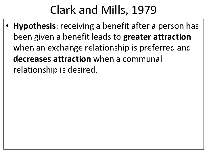 Clark and Mills, 1979 • Hypothesis: receiving a benefit after a person has been