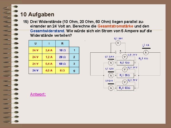 10 Aufgaben 15) Drei Widerstände (10 Ohm, 20 Ohm, 60 Ohm) liegen parallel zueinander
