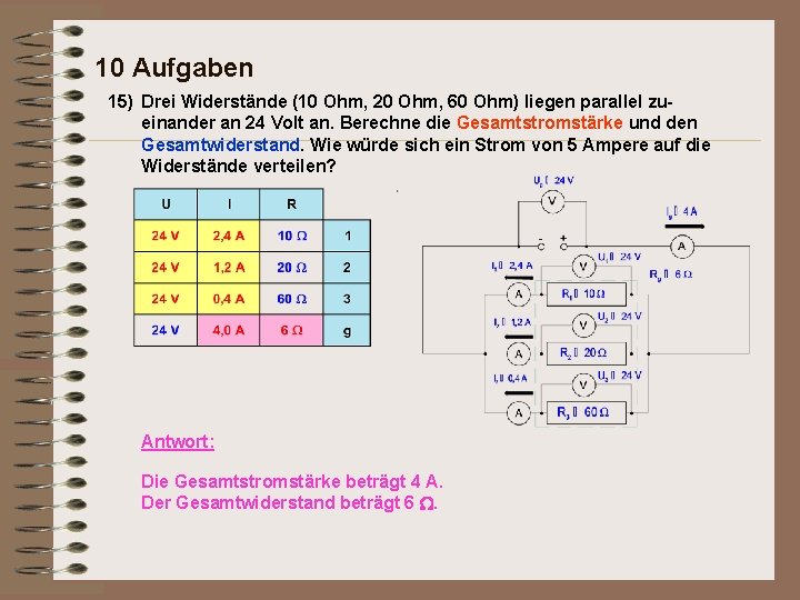 10 Aufgaben 15) Drei Widerstände (10 Ohm, 20 Ohm, 60 Ohm) liegen parallel zueinander
