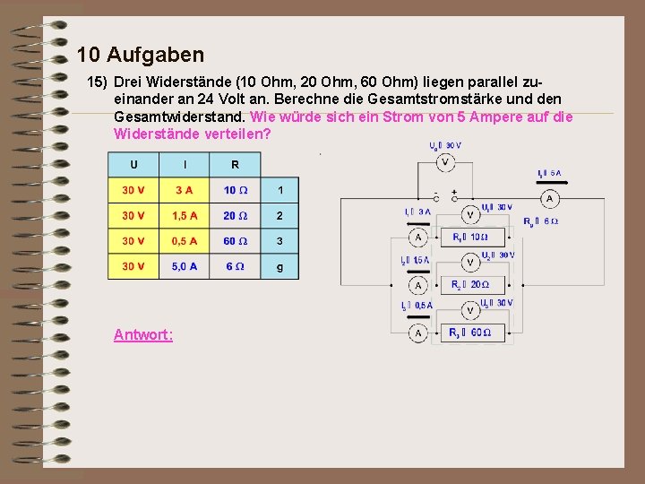 10 Aufgaben 15) Drei Widerstände (10 Ohm, 20 Ohm, 60 Ohm) liegen parallel zueinander