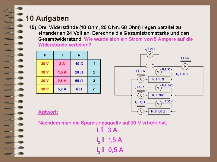 10 Aufgaben 15) Drei Widerstände (10 Ohm, 20 Ohm, 60 Ohm) liegen parallel zueinander