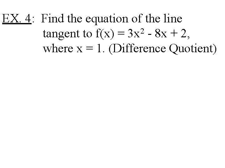 EX. 4: Find the equation of the line tangent to f(x) = 3 x