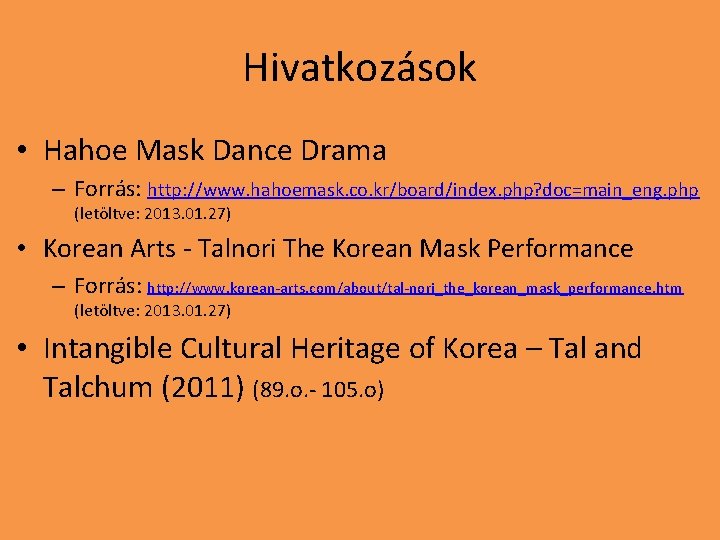 Hivatkozások • Hahoe Mask Dance Drama – Forrás: http: //www. hahoemask. co. kr/board/index. php?