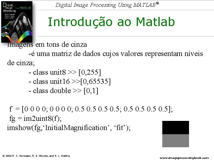 Digital Image Processing Using MATLAB® Introdução ao Matlab Imagens em tons de cinza -é