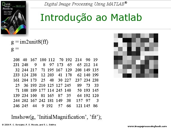 Digital Image Processing Using MATLAB® Introdução ao Matlab g = im 2 unit 8(ff)
