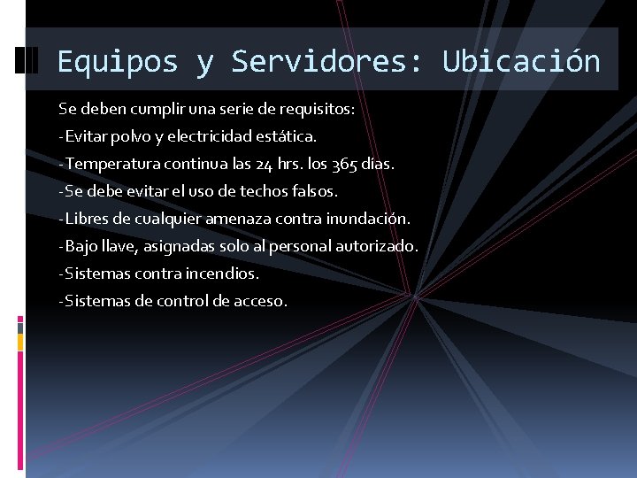 Equipos y Servidores: Ubicación Se deben cumplir una serie de requisitos: -Evitar polvo y