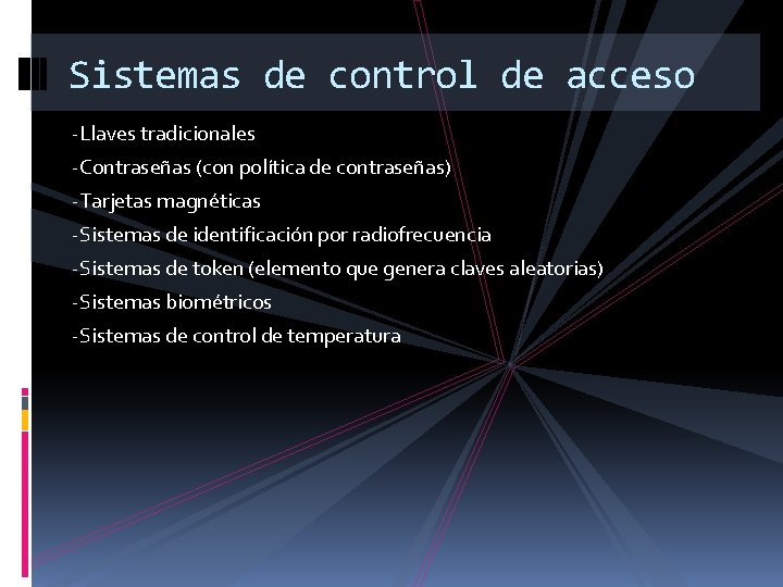 Sistemas de control de acceso -Llaves tradicionales -Contraseñas (con política de contraseñas) -Tarjetas magnéticas