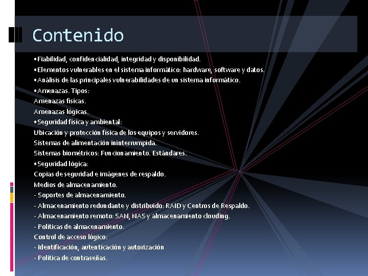 Contenido • Fiabilidad, confidencialidad, integridad y disponibilidad. • Elementos vulnerables en el sistema informático: