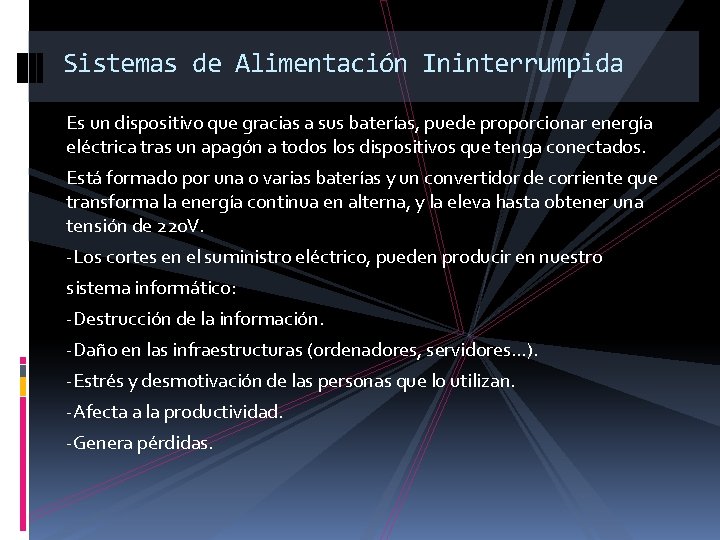 Sistemas de Alimentación Ininterrumpida Es un dispositivo que gracias a sus baterías, puede proporcionar