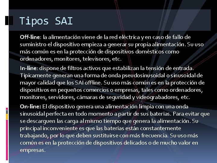 Tipos SAI Off-line: la alimentación viene de la red eléctrica y en caso de