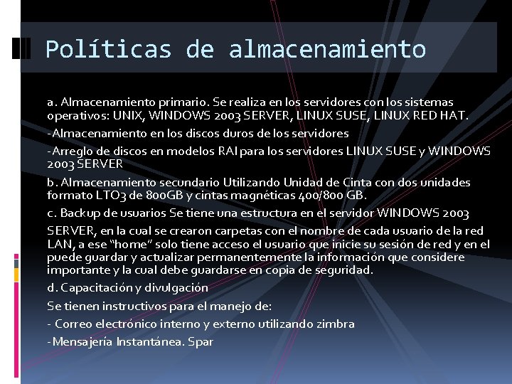 Políticas de almacenamiento a. Almacenamiento primario. Se realiza en los servidores con los sistemas