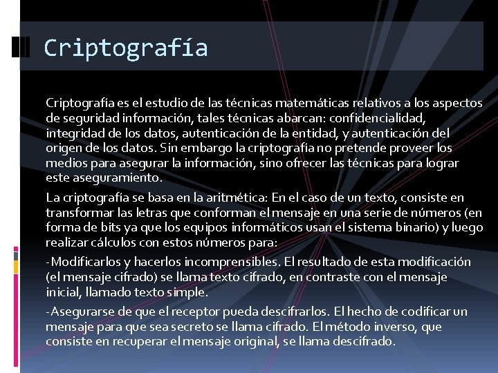 Criptografía es el estudio de las técnicas matemáticas relativos a los aspectos de seguridad