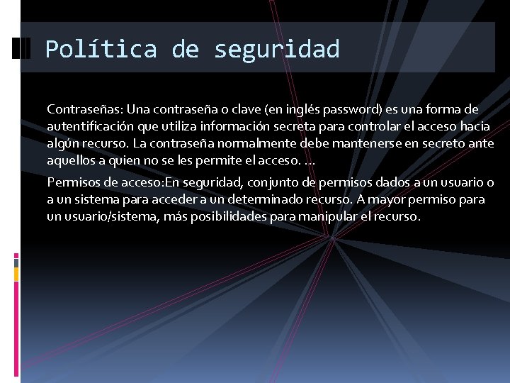 Política de seguridad Contraseñas: Una contraseña o clave (en inglés password) es una forma