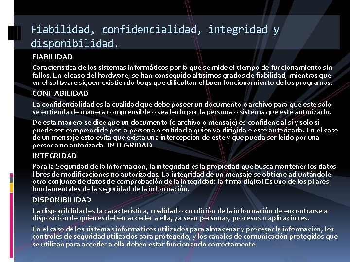 Fiabilidad, confidencialidad, integridad y disponibilidad. FIABILIDAD Característica de los sistemas informáticos por la que