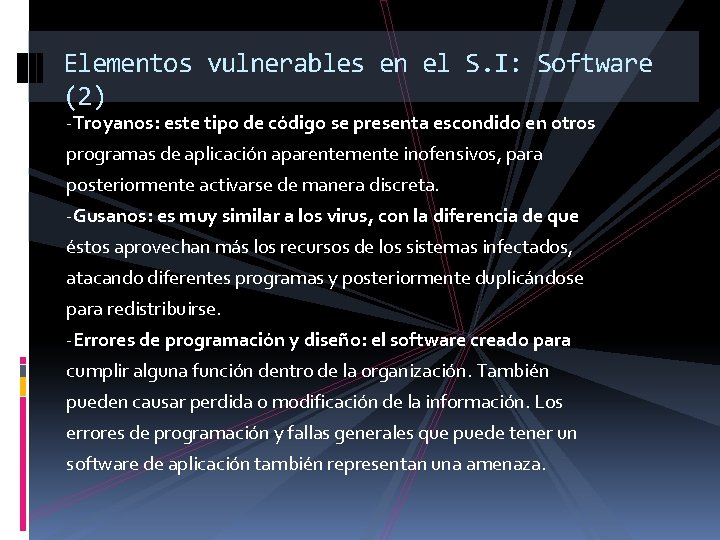 Elementos vulnerables en el S. I: Software (2) -Troyanos: este tipo de código se