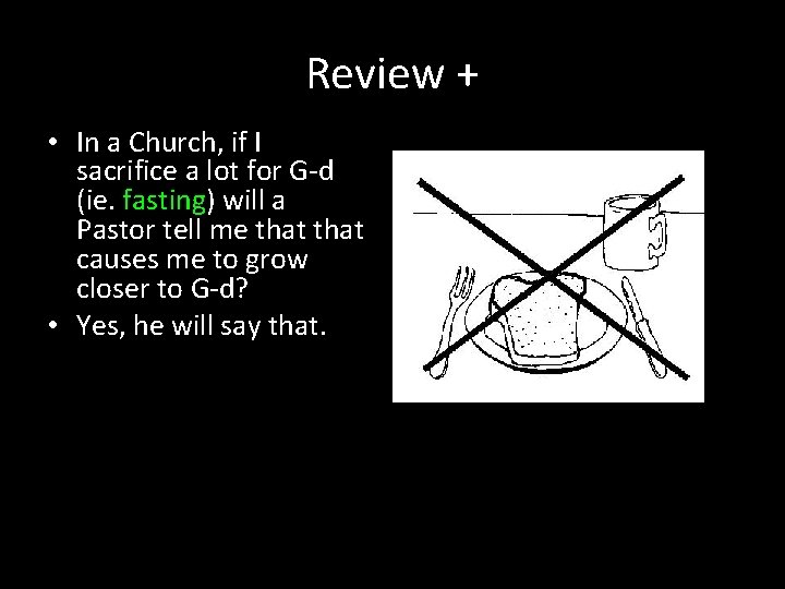 Review + • In a Church, if I sacrifice a lot for G-d (ie.