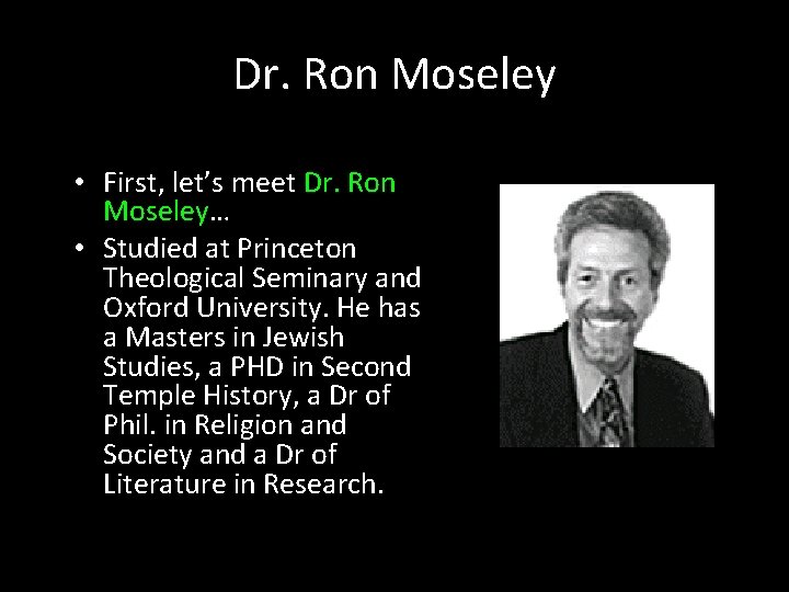 Dr. Ron Moseley • First, let’s meet Dr. Ron Moseley… • Studied at Princeton