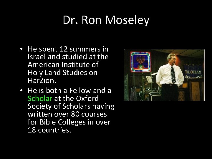 Dr. Ron Moseley • He spent 12 summers in Israel and studied at the