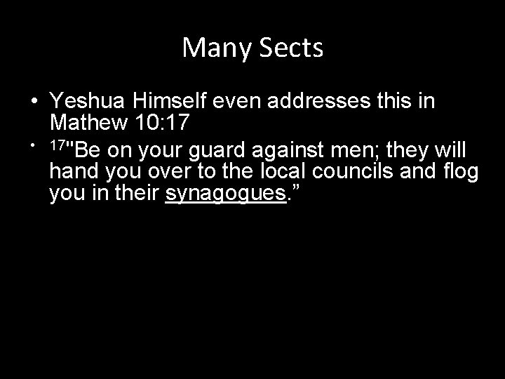 Many Sects • Yeshua Himself even addresses this in Mathew 10: 17 • 17"Be