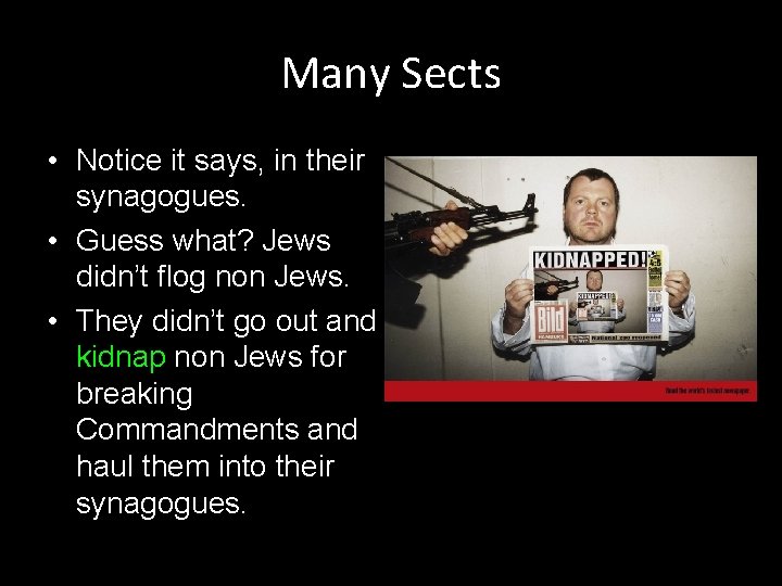 Many Sects • Notice it says, in their synagogues. • Guess what? Jews didn’t