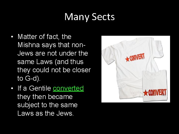 Many Sects • Matter of fact, the Mishna says that non. Jews are not