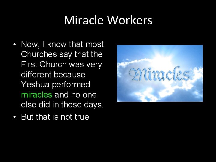 Miracle Workers • Now, I know that most Churches say that the First Church