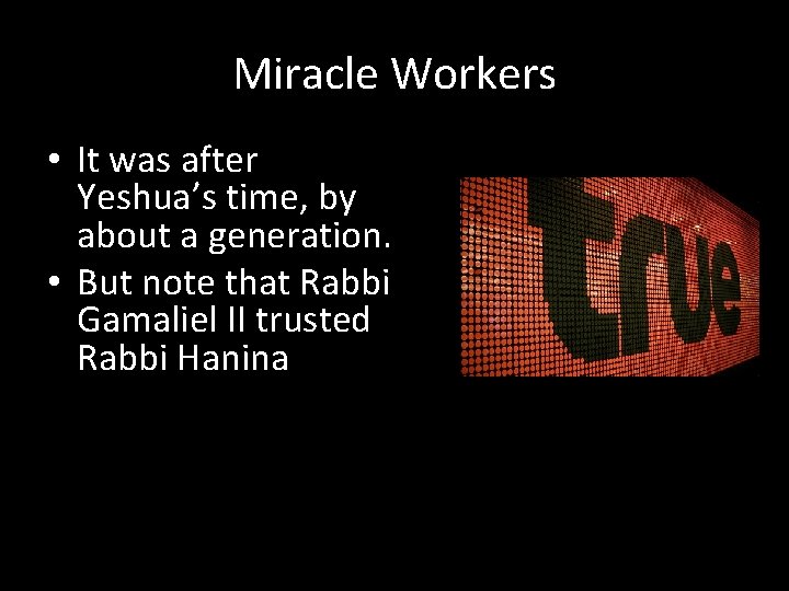 Miracle Workers • It was after Yeshua’s time, by about a generation. • But