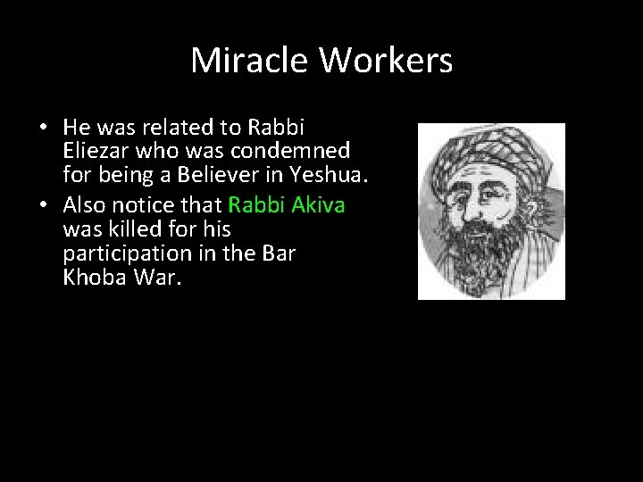 Miracle Workers • He was related to Rabbi Eliezar who was condemned for being