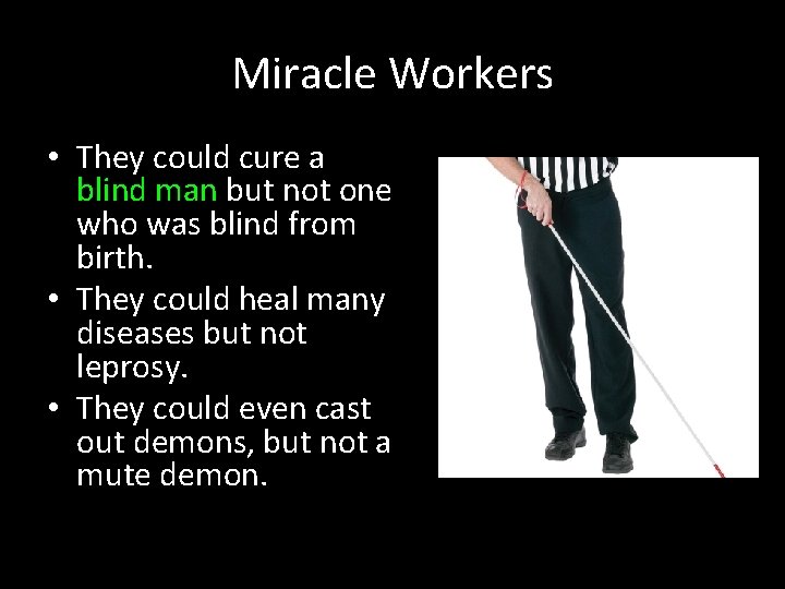 Miracle Workers • They could cure a blind man but not one who was
