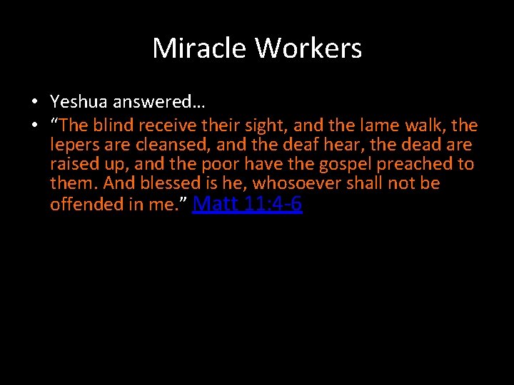 Miracle Workers • Yeshua answered… • “The blind receive their sight, and the lame