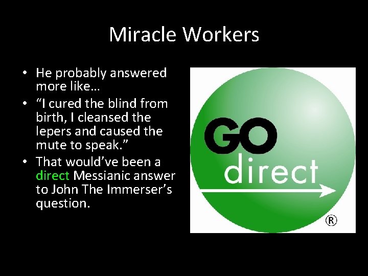 Miracle Workers • He probably answered more like… • “I cured the blind from