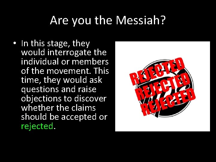 Are you the Messiah? • In this stage, they would interrogate the individual or