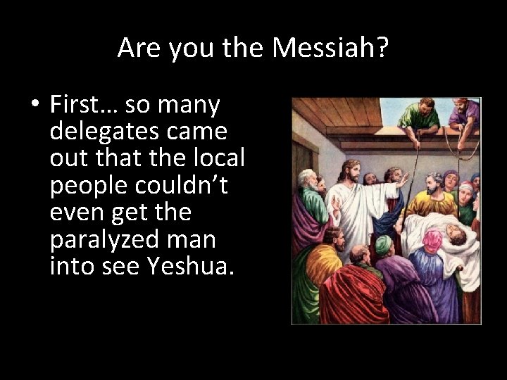 Are you the Messiah? • First… so many delegates came out that the local