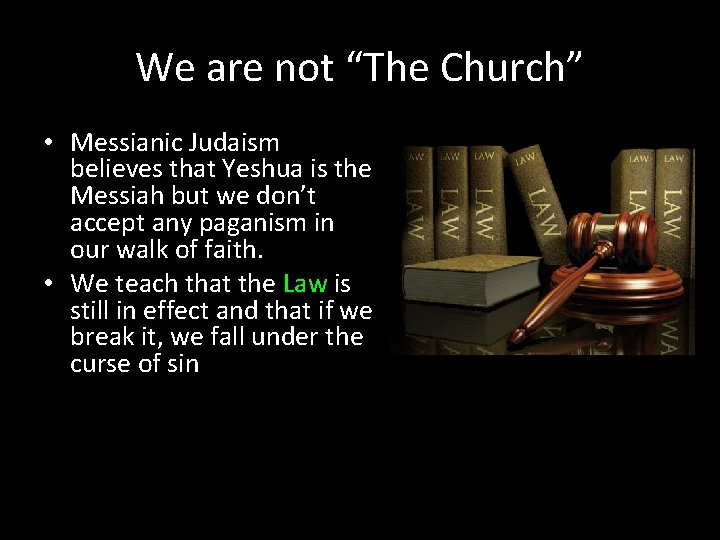 We are not “The Church” • Messianic Judaism believes that Yeshua is the Messiah