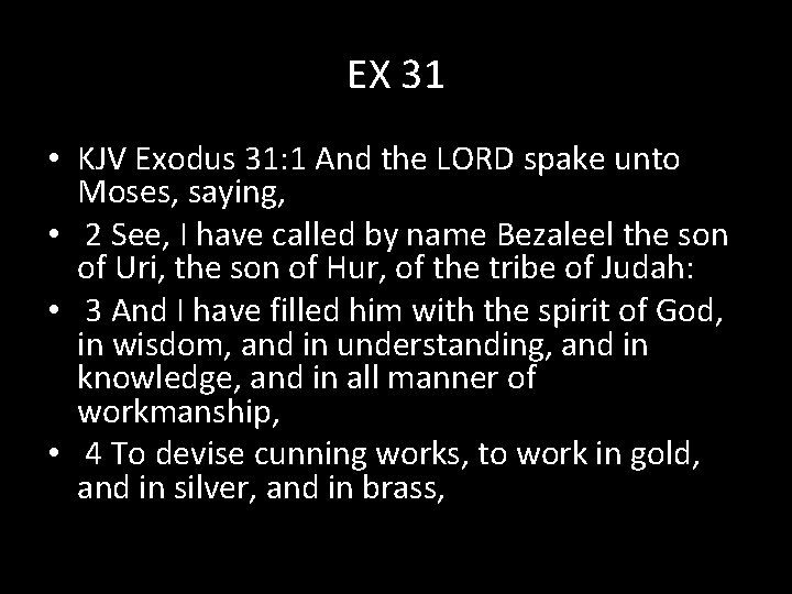 EX 31 • KJV Exodus 31: 1 And the LORD spake unto Moses, saying,