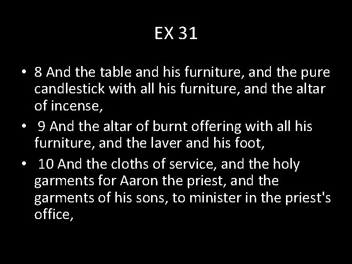 EX 31 • 8 And the table and his furniture, and the pure candlestick