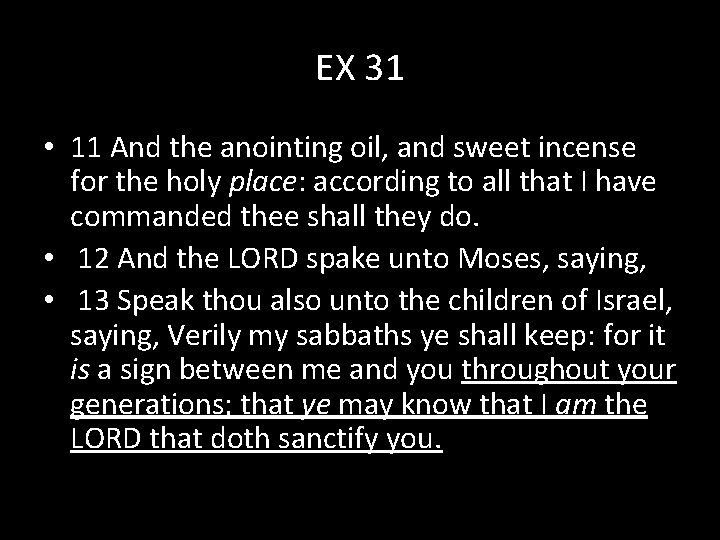 EX 31 • 11 And the anointing oil, and sweet incense for the holy