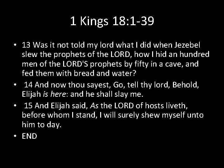 1 Kings 18: 1 -39 • 13 Was it not told my lord what