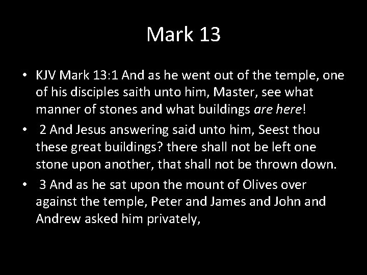 Mark 13 • KJV Mark 13: 1 And as he went out of the