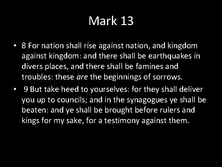 Mark 13 • 8 For nation shall rise against nation, and kingdom against kingdom: